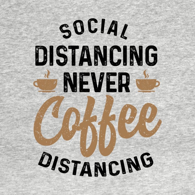 Social Distancing never Coffee Distancing t-shirt by Coffee Addict